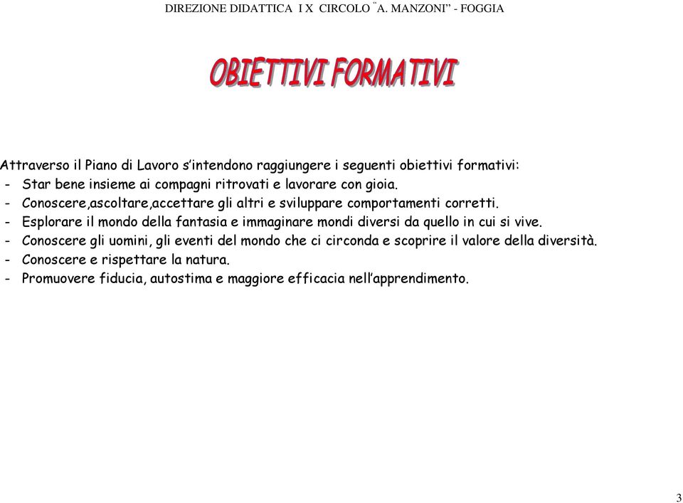 e lavorare con gioia. - Conoscere,ascoltare,accettare gli altri e sviluppare comportamenti corretti.