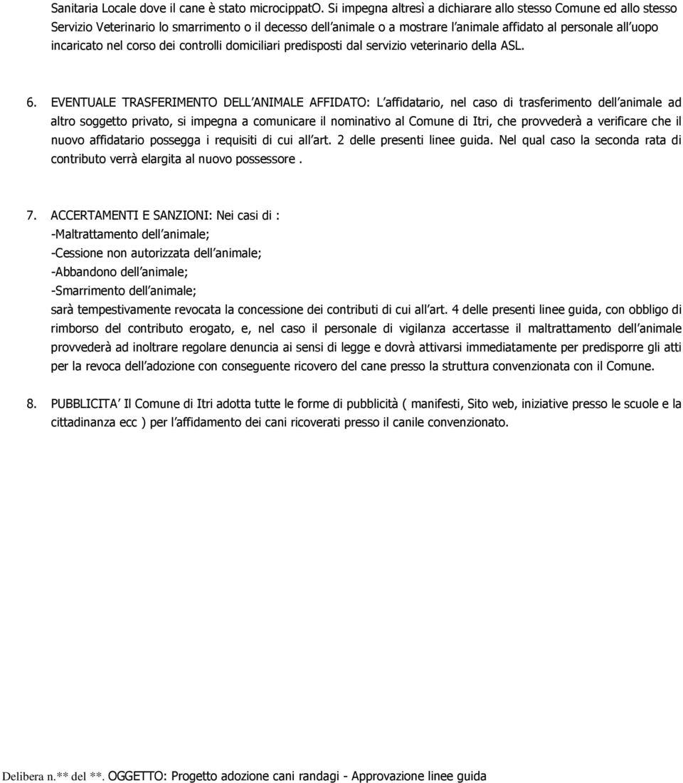 corso dei controlli domiciliari predisposti dal servizio veterinario della ASL. 6.