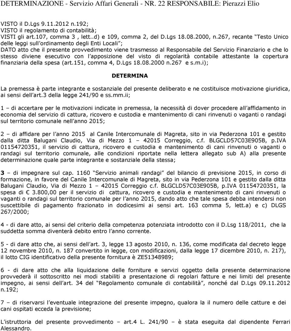 267, recante Testo Unico delle leggi sull ordinamento degli Enti Locali ; DATO atto che il presente provvedimento viene trasmesso al Responsabile del Servizio Finanziario e che lo stesso diviene