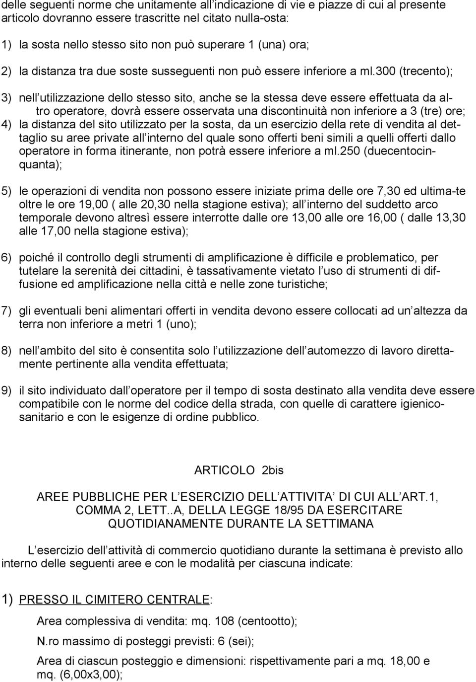 300 (trecento); 3) nell utilizzazione dello stesso sito, anche se la stessa deve essere effettuata da altro operatore, dovrà essere osservata una discontinuità non inferiore a 3 (tre) ore; 4) la