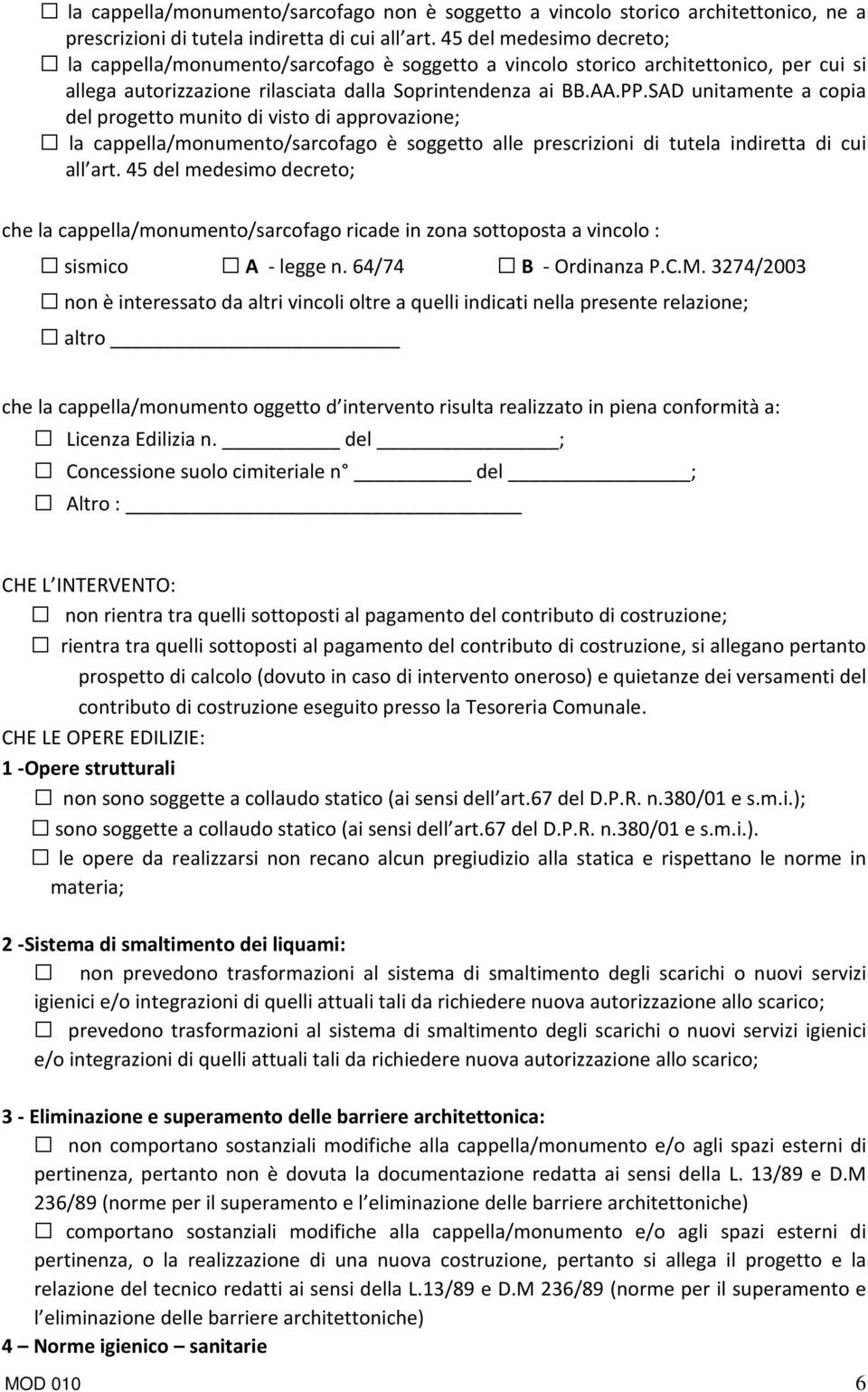 SAD unitamente a copia del progetto munito di visto di approvazione; la cappella/monumento/sarcofago è soggetto alle prescrizioni di tutela indiretta di cui all art.