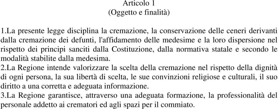 rispetto dei principi sanciti dalla Costituzione, dalla normativa statale e secondo le modalità stabilite dalla medesima. 2.