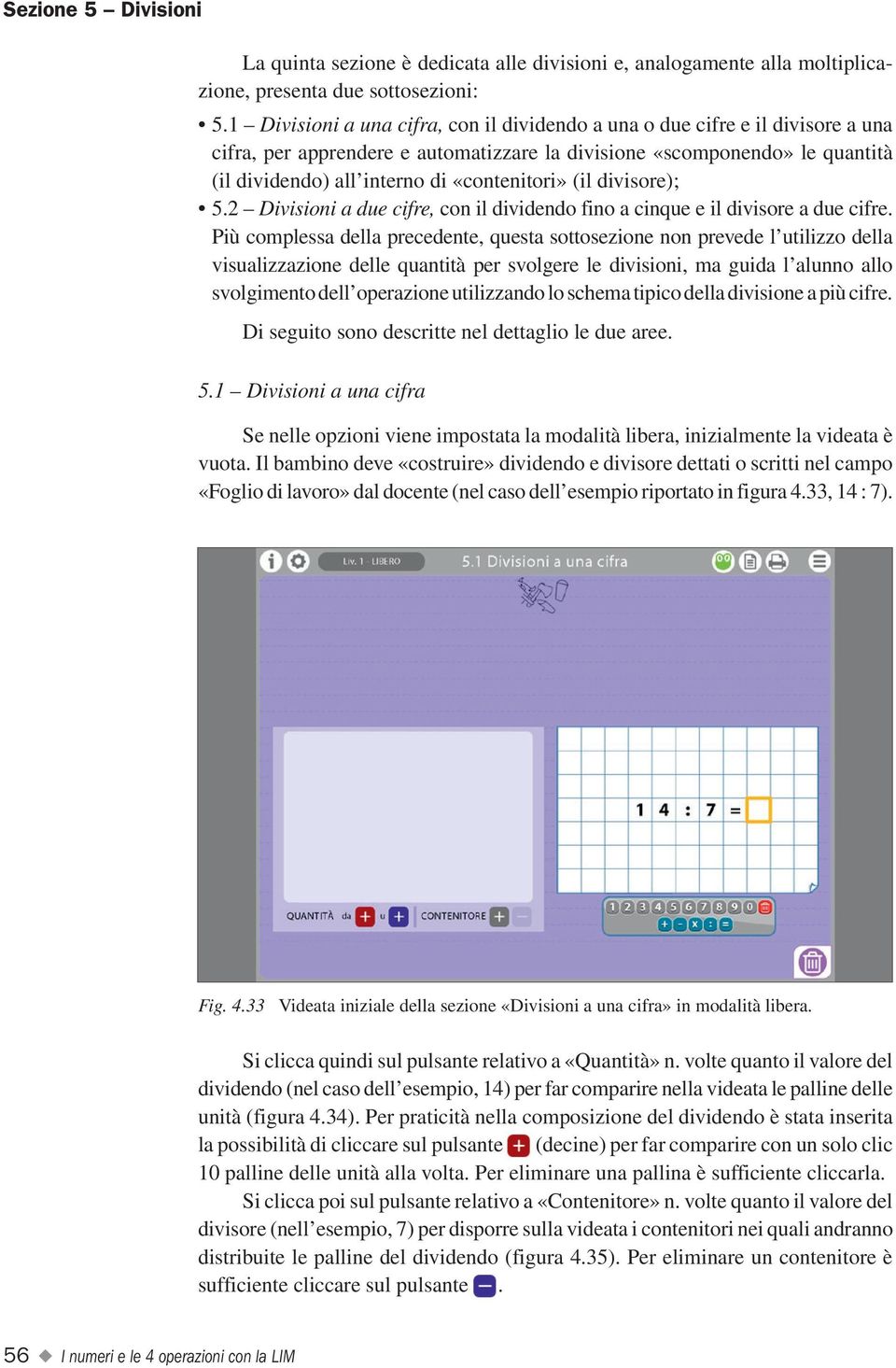 «contenitori» (il divisore); 5.2 Divisioni a due cifre, con il dividendo fino a cinque e il divisore a due cifre.