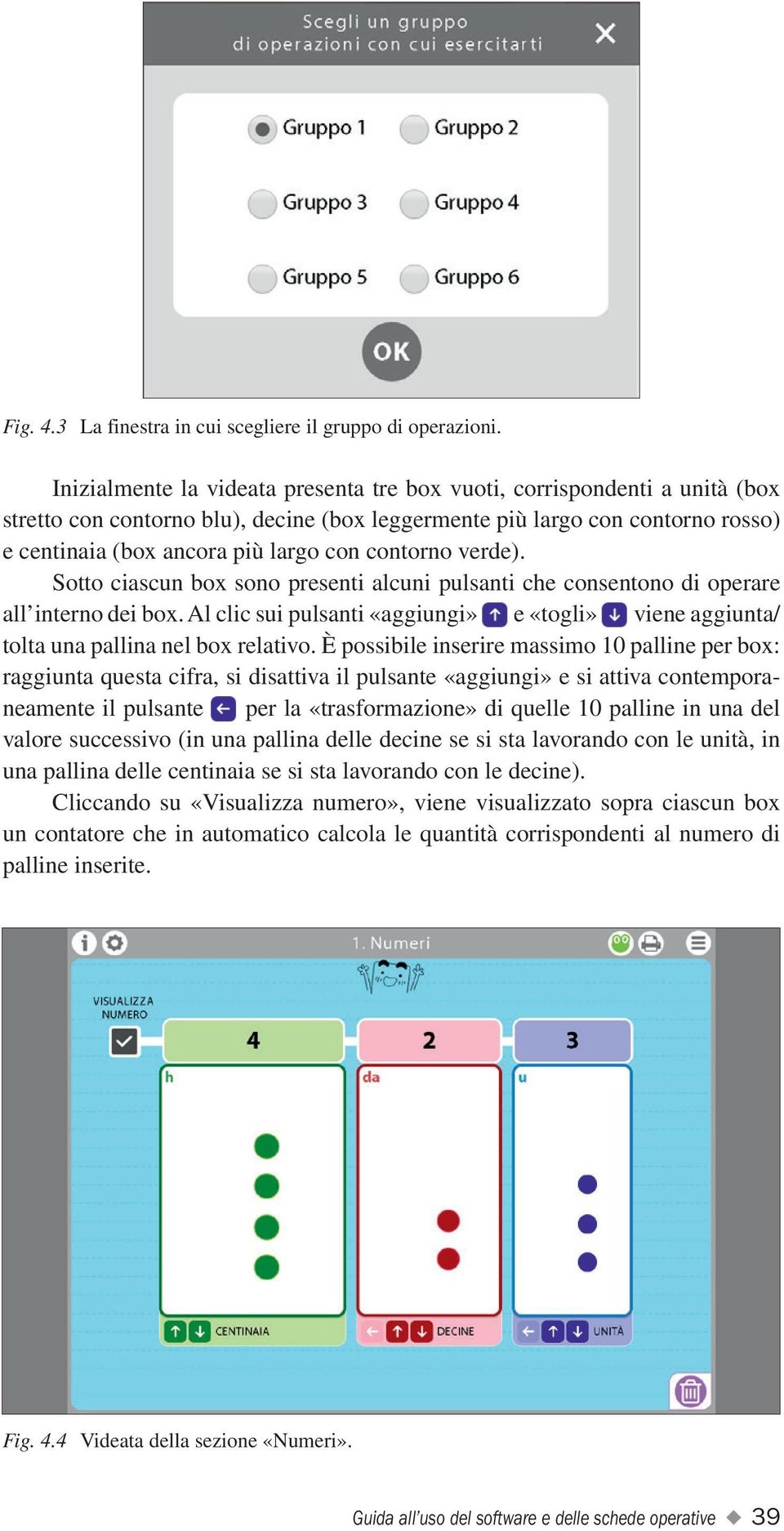 contorno verde). Sotto ciascun box sono presenti alcuni pulsanti che consentono di operare all interno dei box.