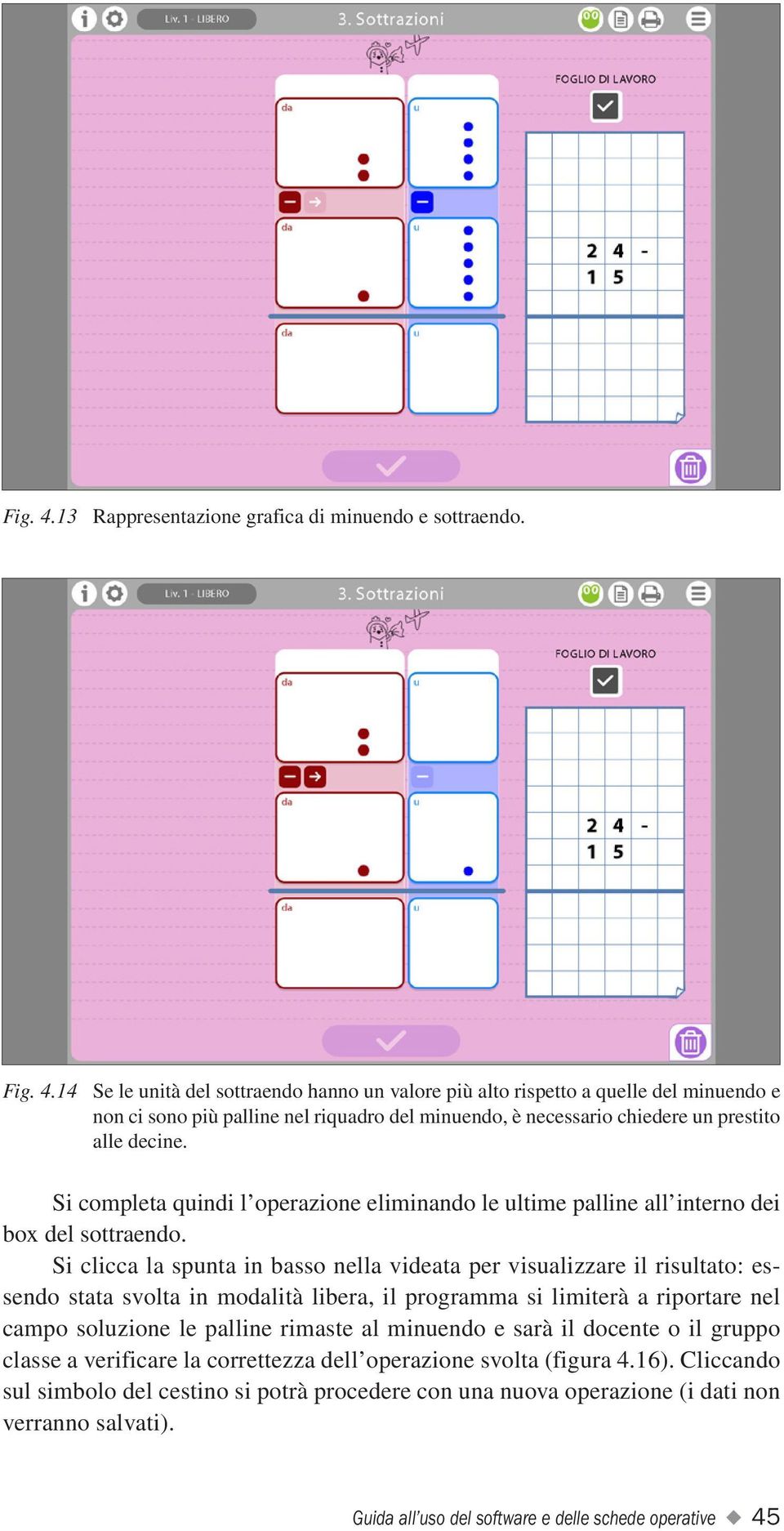 Si clicca la spunta in basso nella videata per visualizzare il risultato: essendo stata svolta in modalità libera, il programma si limiterà a riportare nel campo soluzione le palline rimaste al