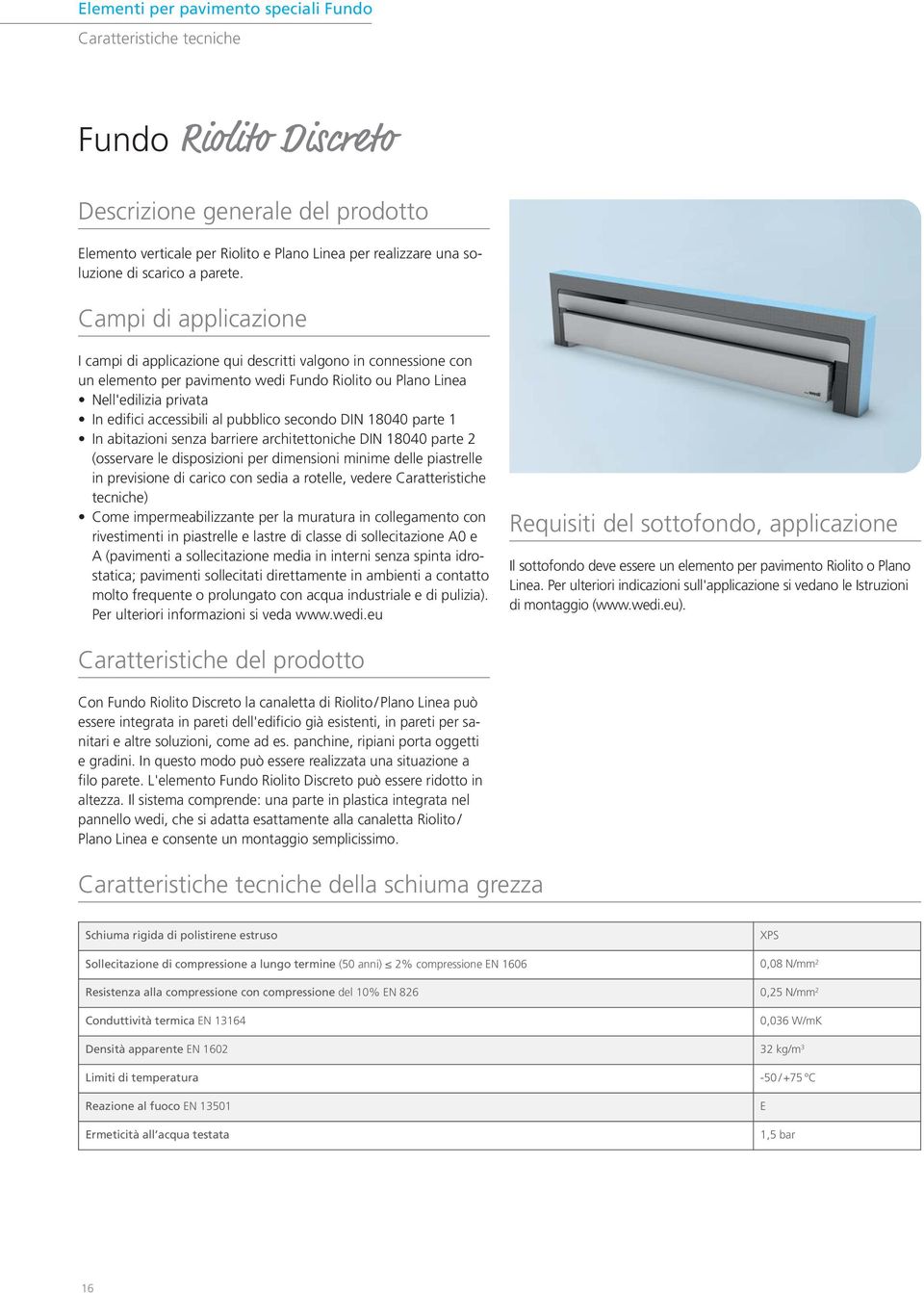 Campi di applicazione I campi di applicazione qui descritti valgono in connessione con un elemento per pavimento wedi Fundo Riolito ou Plano Linea Nell'edilizia privata In edifici accessibili al