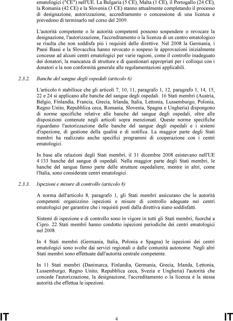 concessione di una licenza e prevedono di terminarlo nel corso del 2009.