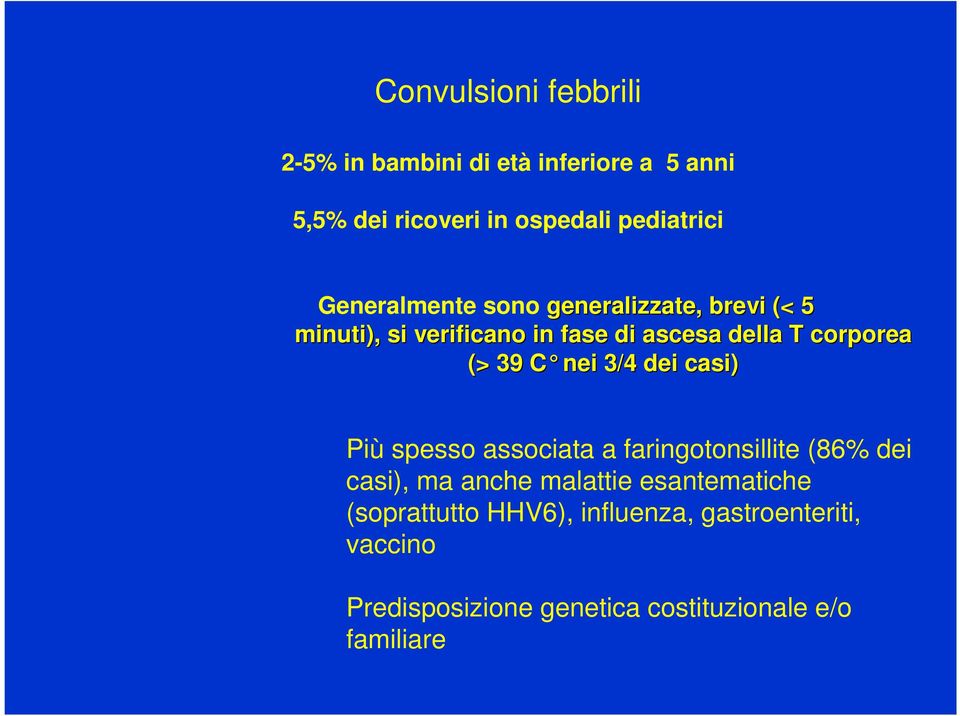 C C nei 3/4 dei casi) Più spesso associata a faringotonsillite (86% dei casi), ma anche malattie