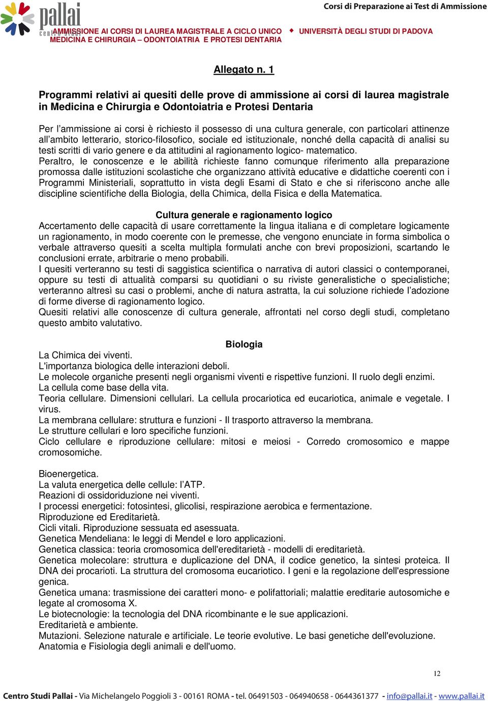 una cultura generale, con particolari attinenze all ambito letterario, storico-filosofico, sociale ed istituzionale, nonché della capacità di analisi su testi scritti di vario genere e da attitudini