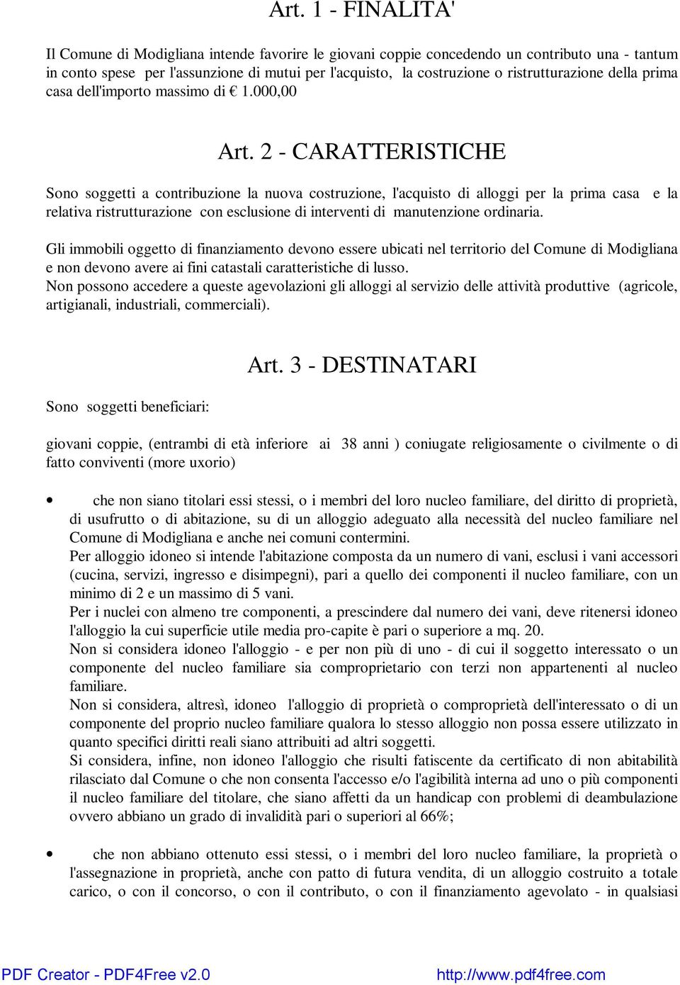 2 - CARATTERISTICHE Sono soggetti a contribuzione la nuova costruzione, l'acuisto di alloggi per la prima casa relativa ristrutturazione con esclusione di interventi di manutenzione ordinaria.