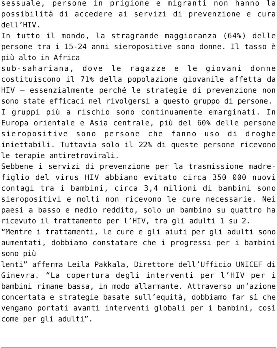 Il tasso è più alto in Africa sub-sahariana, dove le ragazze e le giovani donne costituiscono il 71% della popolazione giovanile affetta da HIV essenzialmente perché le strategie di prevenzione non