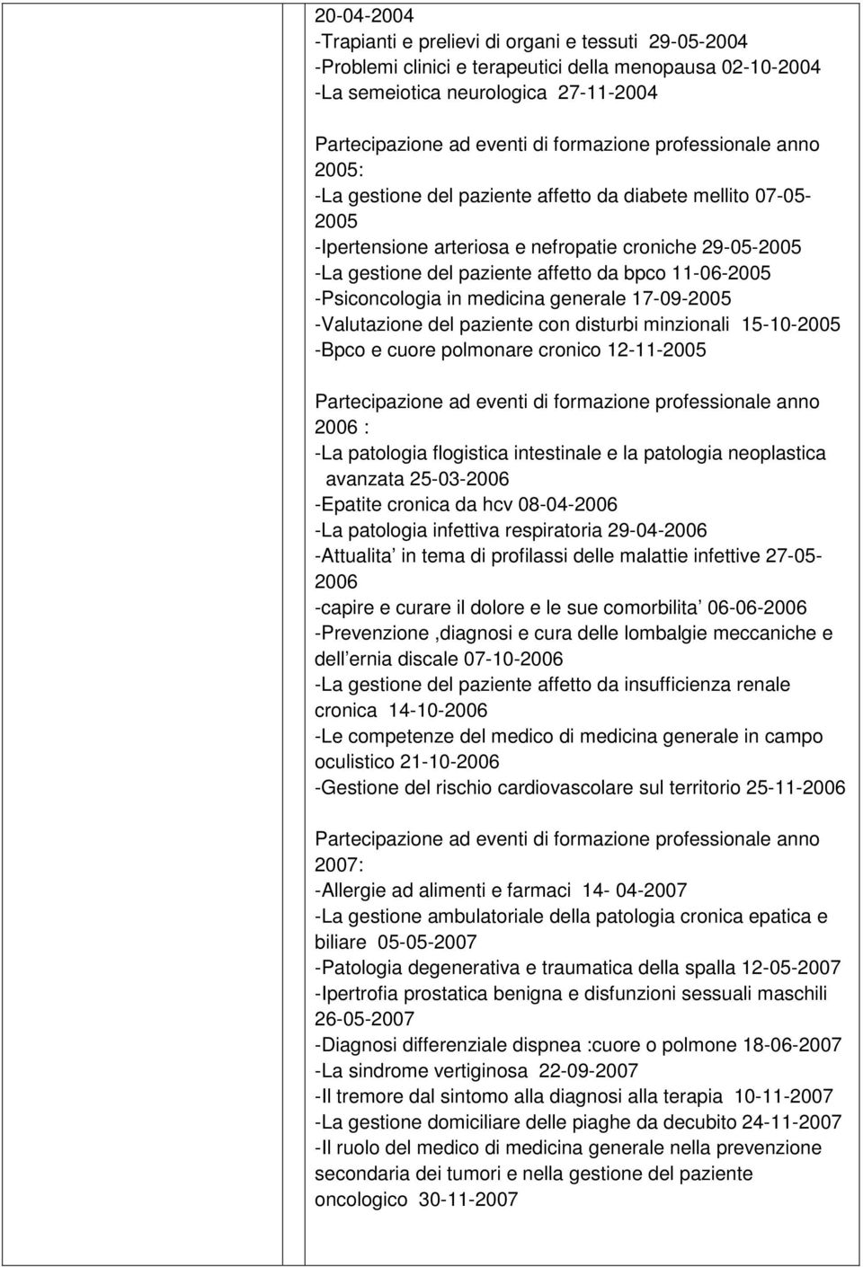 -Valutazione del paziente con disturbi minzionali 15-10-2005 -Bpco e cuore polmonare cronico 12-11-2005 2006 : -La patologia flogistica intestinale e la patologia neoplastica avanzata 25-03-2006