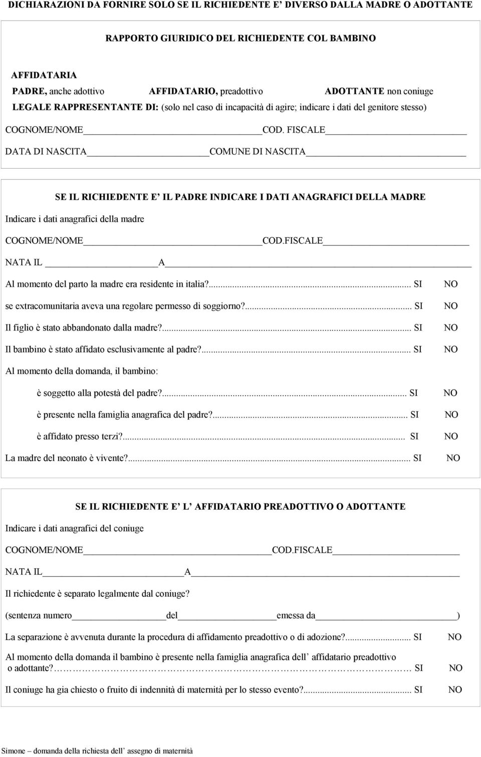 FISCALE DATA DI NASCITA COMUNE DI NASCITA SE IL RICHIEDENTE E IL PADRE INDICARE I DATI ANAGRAFICI DELLA MADRE Indicare i dati anagrafici della madre COGME/ME COD.