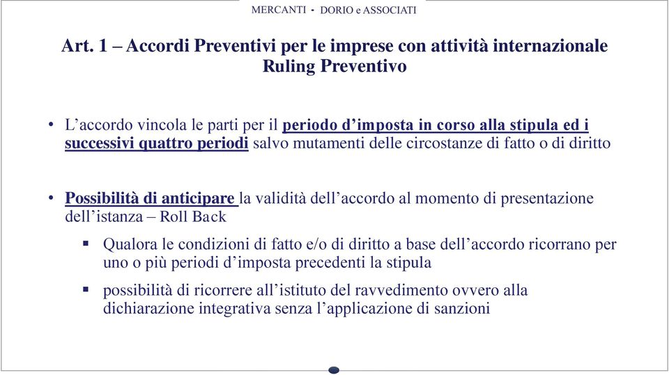 al momento di presentazione dell istanza Roll Back Qualora le condizioni di fatto e/o di diritto a base dell accordo ricorrano per uno o più periodi d