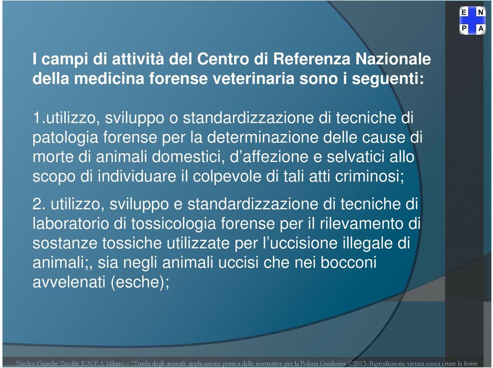 affezione e selvatici allo scopo di individuare il colpevole di tali atti criminosi; 2.