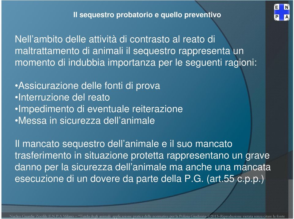 di eventuale reiterazione Messa in sicurezza dell animale Il mancato sequestro dell animale e il suo mancato trasferimento in situazione