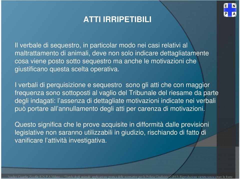 I verbali di perquisizione e sequestro sono gli atti che con maggior frequenza sono sottoposti al vaglio del Tribunale del riesame da parte degli indagati: l assenza di