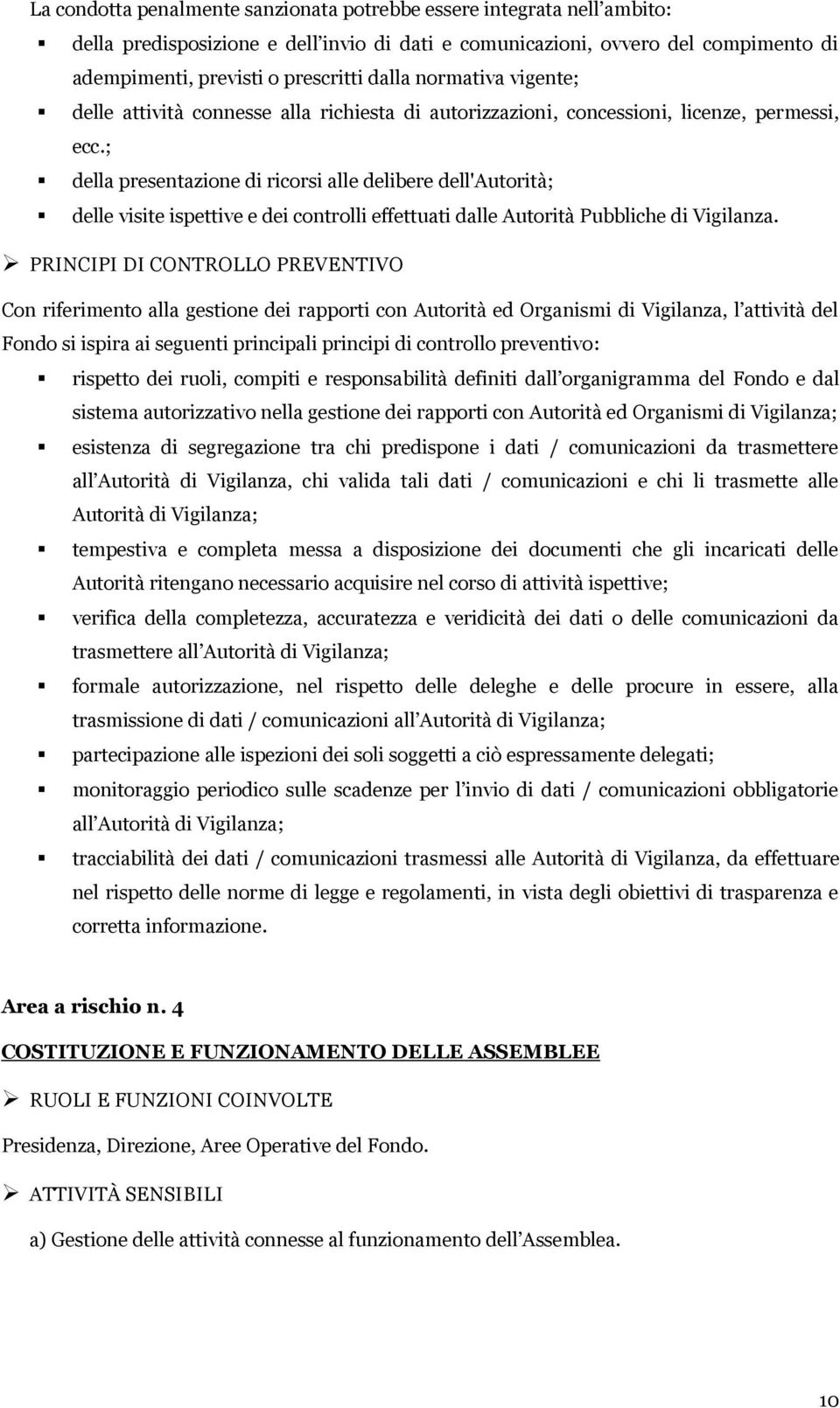 ; della presentazione di ricorsi alle delibere dell'autorità; delle visite ispettive e dei controlli effettuati dalle Autorità Pubbliche di Vigilanza.