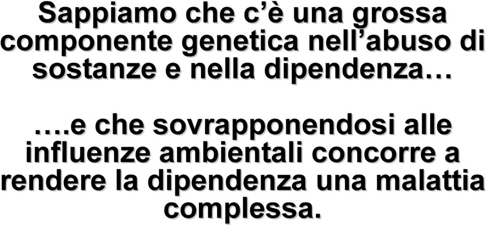 e che sovrapponendosi alle influenze ambientali