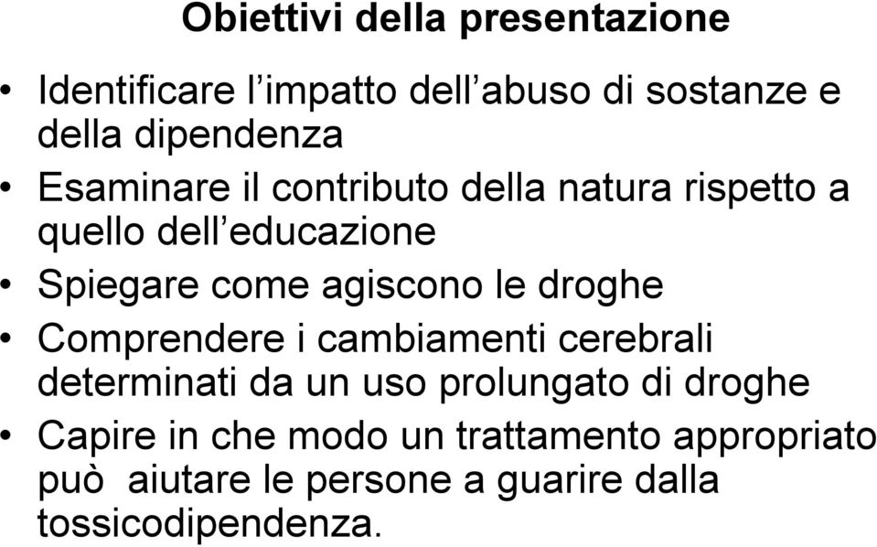 le droghe Comprendere i cambiamenti cerebrali determinati da un uso prolungato di droghe Capire