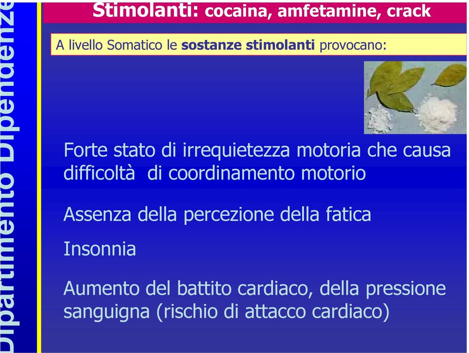 difficoltà di coordinamento motorio Assenza della percezione della fatica