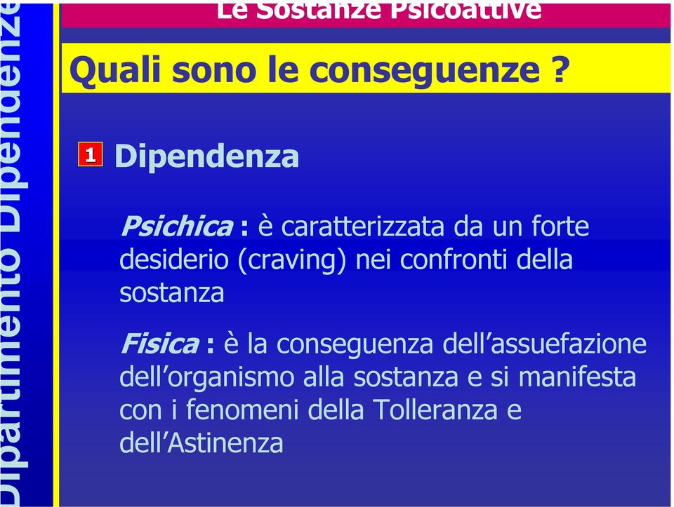 confronti della sostanza Fisica : è la conseguenza dell assuefazione