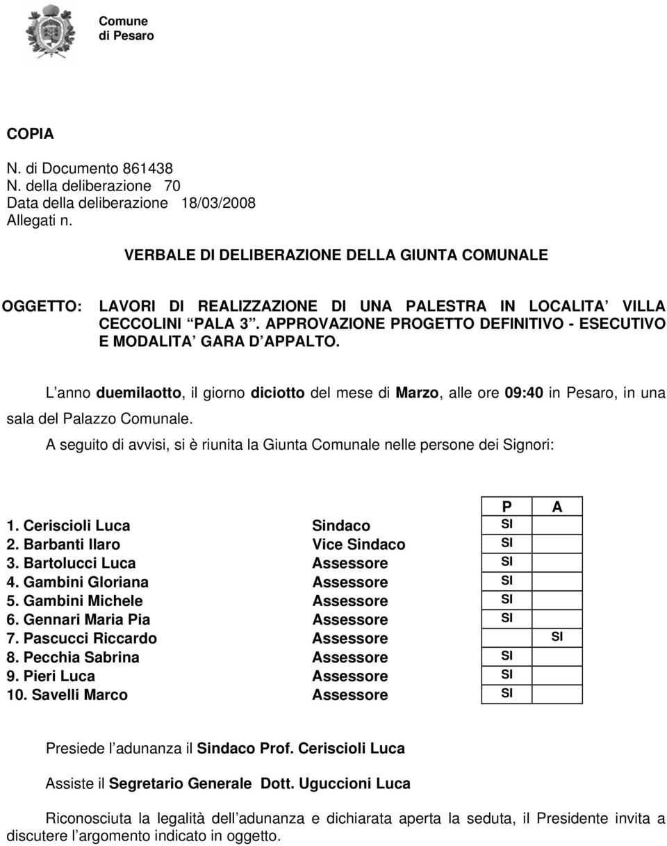 APPROVAZIONE PROGETTO DEFINITIVO - ESECUTIVO E MODALITA GARA D APPALTO. L anno duemilaotto, il giorno diciotto del mese di Marzo, alle ore 09:40 in Pesaro, in una sala del Palazzo Comunale.