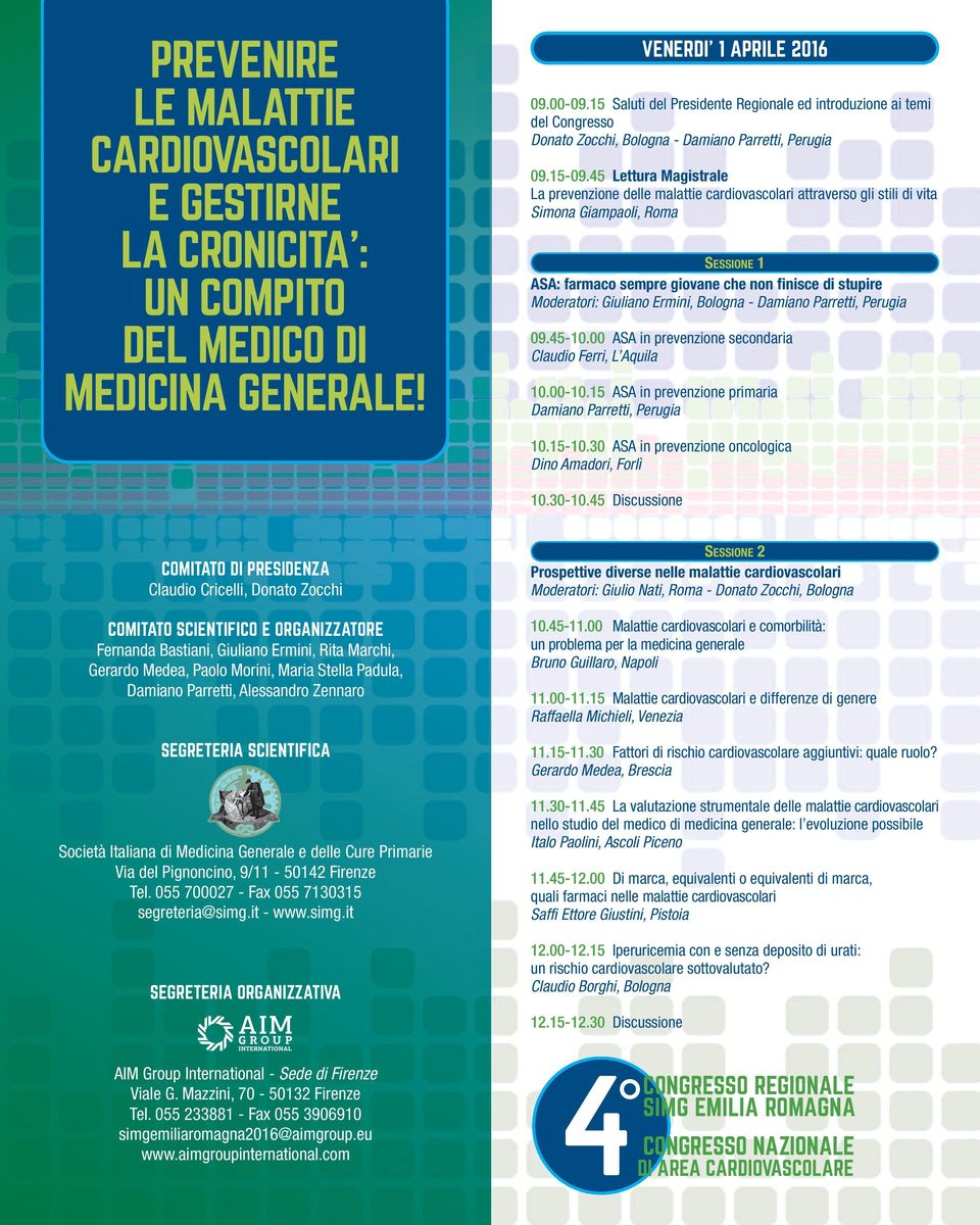 45 Lettura Magistrale La prevenzione delle malattie cardiovascolari attraverso gli stili di vita Simona Giampaoli, Roma SESSIONE 1 ASA: farmaco sempre giovane che non finisce di stupire Moderatori: