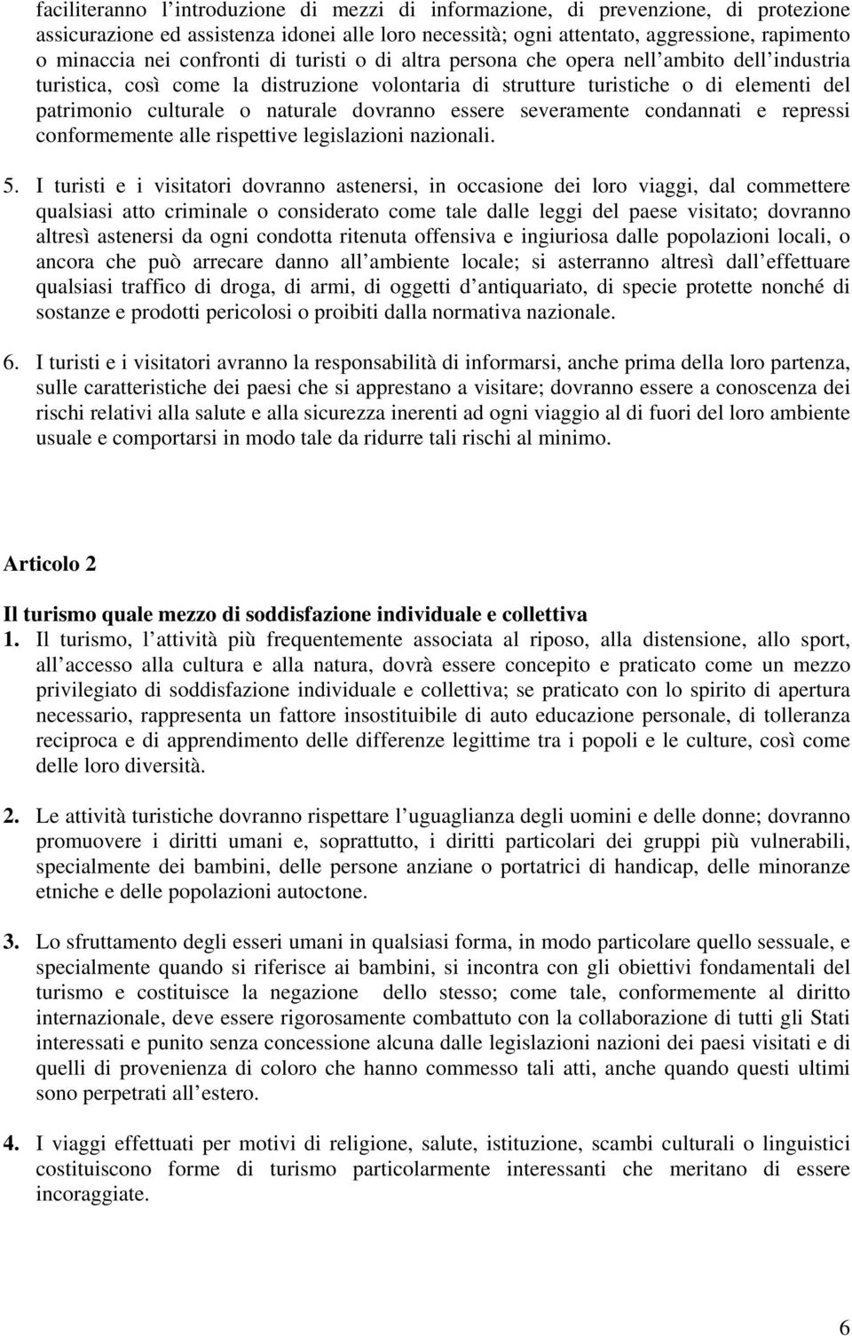 dovranno essere severamente condannati e repressi conformemente alle rispettive legislazioni nazionali. 5.