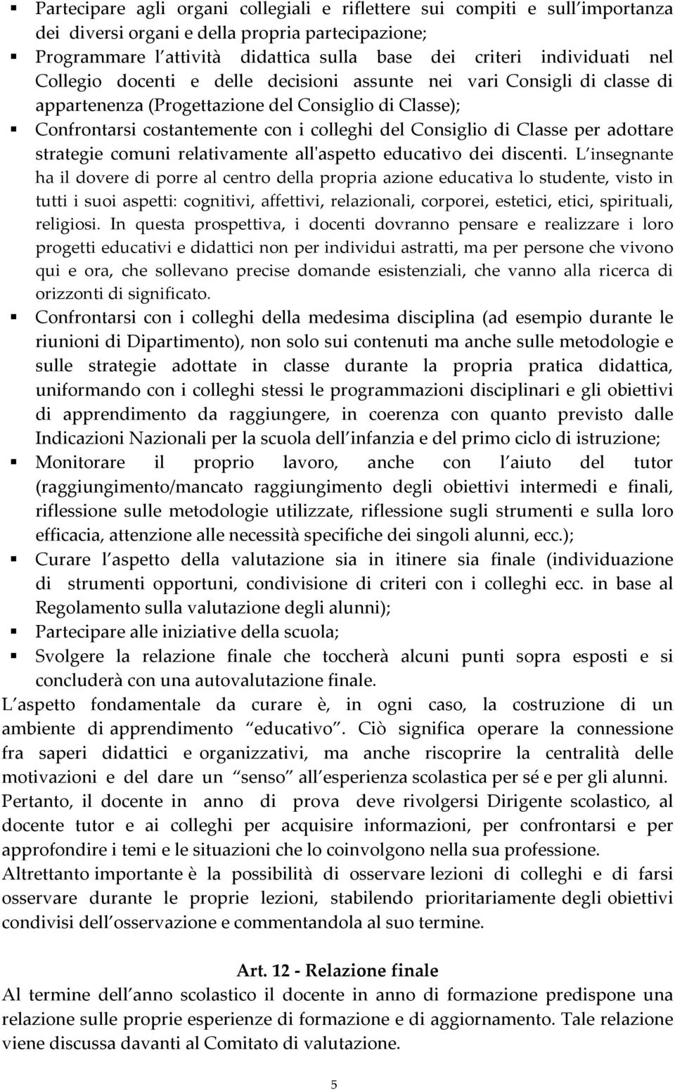 per adottare strategie comuni relativamente all'ʹaspetto educativo dei discenti.