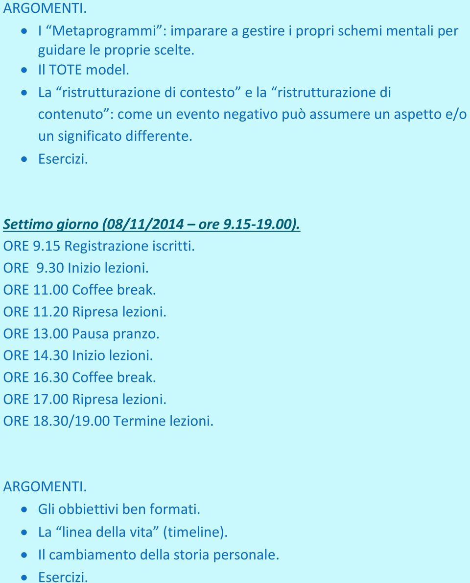 Settimo giorno (08/11/2014 ore 9.15-19.00). ORE 9.15 Registrazione iscritti. ORE 9.30 Inizio lezioni. ORE 11.00 Coffee break. ORE 11.20 Ripresa lezioni.