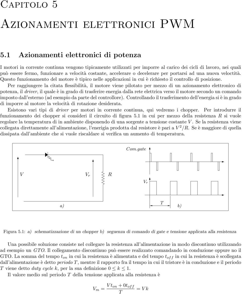 costante, accelerare o decelerare per portarsi ad una nuova veloctità. Questo funzionamento del motore è tipico nelle applicazioni in cui è richiesto il controllo di posizione.