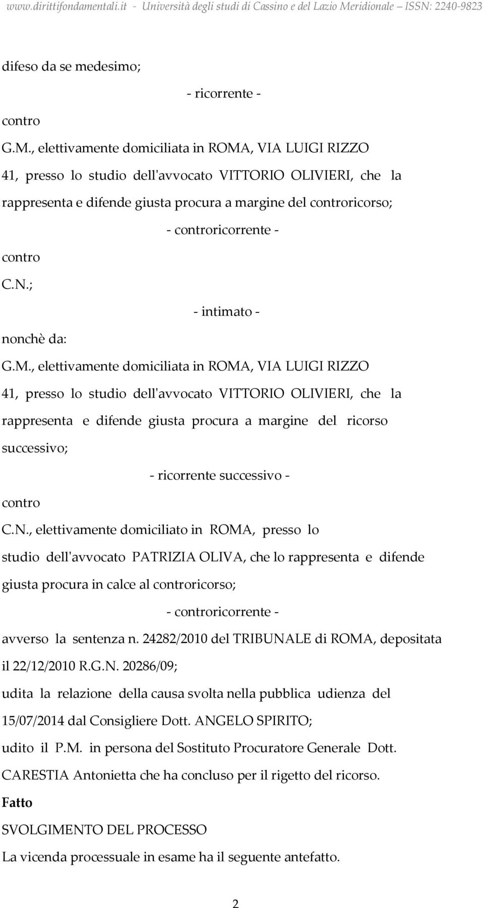 - contro C.N.; - intimato - nonchè da: G.M.