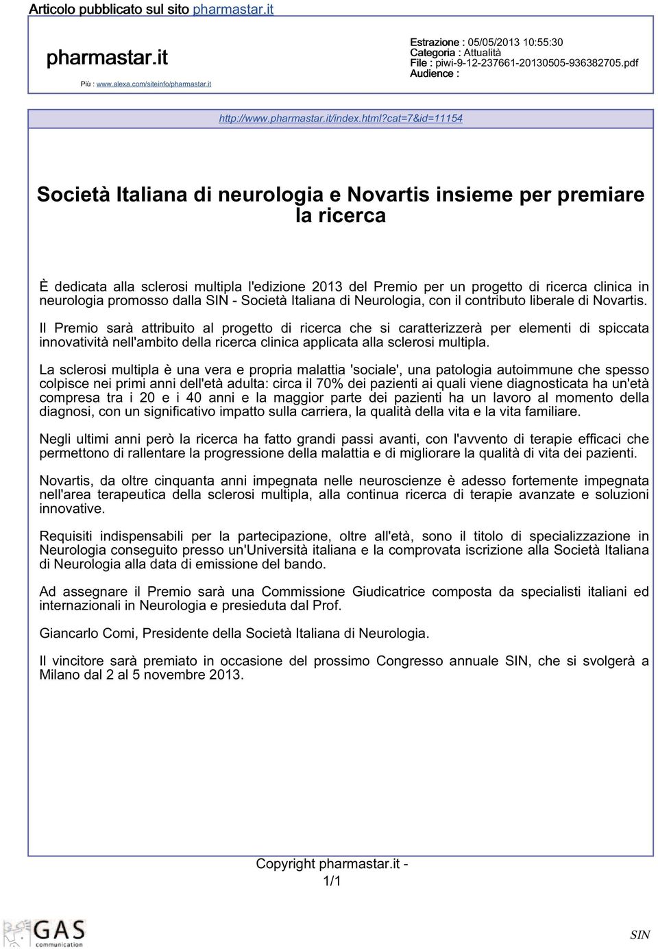 cat=7&id=11154 Società Italiana di neurologia e Novartis insieme per premiare la ricerca È dedicata alla sclerosi multipla l'edizione 2013 del Premio per un progetto di ricerca clinica in neurologia