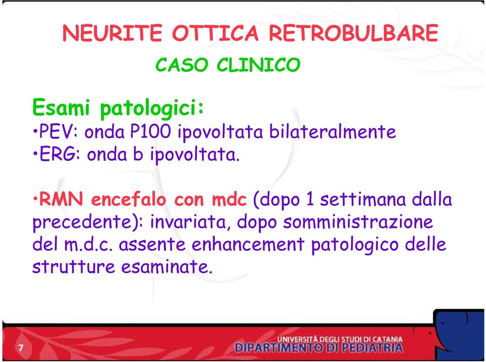 RMN encefalo con mdc (dopo 1 settimana dalla precedente):