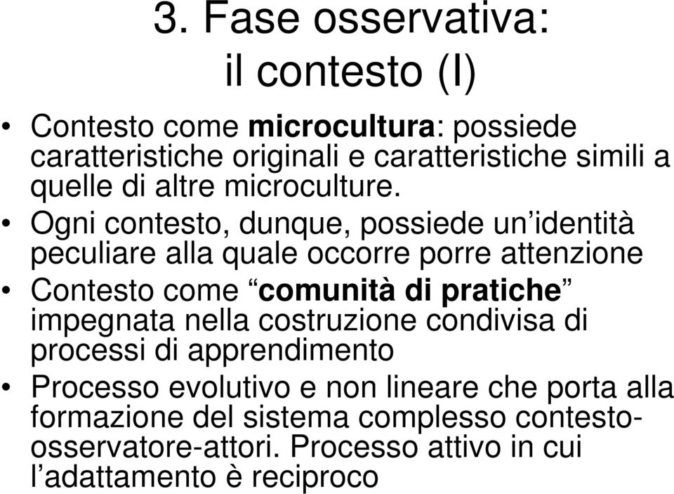 Ogni contesto, dunque, possiede un identità peculiare alla quale occorre porre attenzione Contesto come comunità di