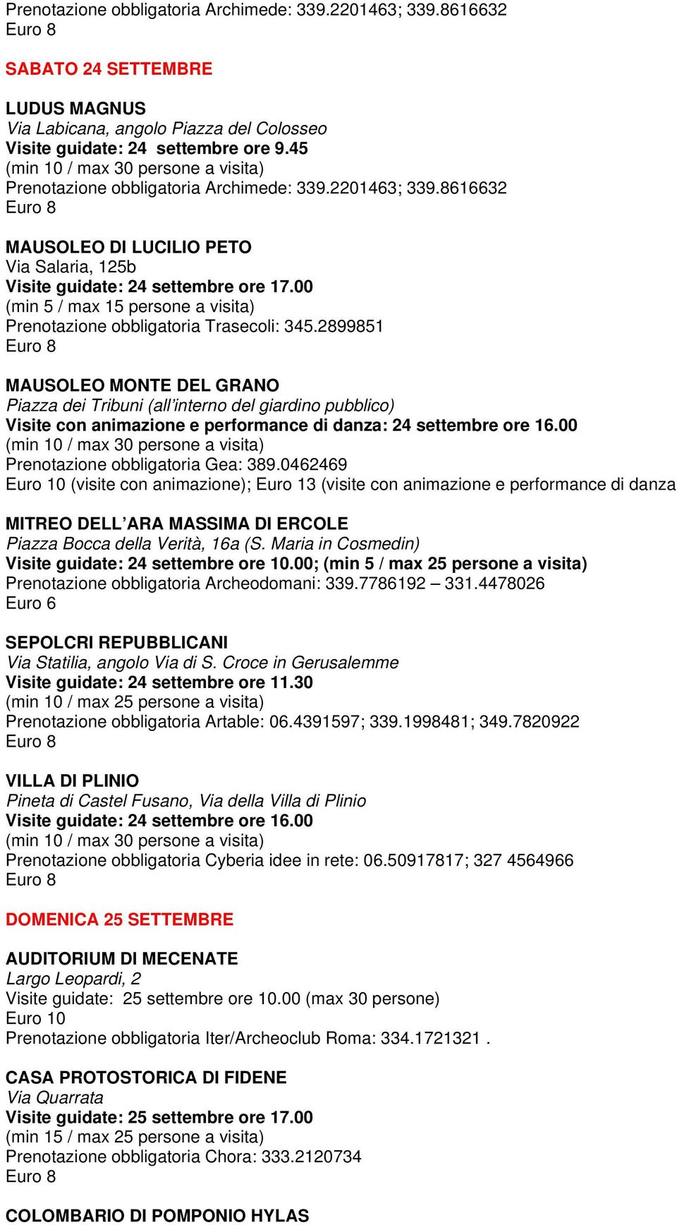 2899851 MAUSOLEO MONTE DEL GRANO Piazza dei Tribuni (all interno del giardino pubblico) Visite con animazione e performance di danza: 24 settembre ore 16.00 Prenotazione obbligatoria Gea: 389.