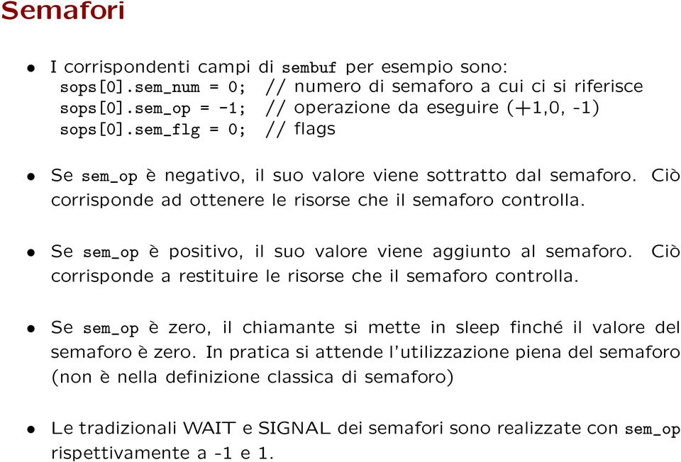 Se sem_op è positivo, il suo valore viene aggiunto al semaforo. Ciò corrisponde a restituire le risorse che il semaforo controlla.