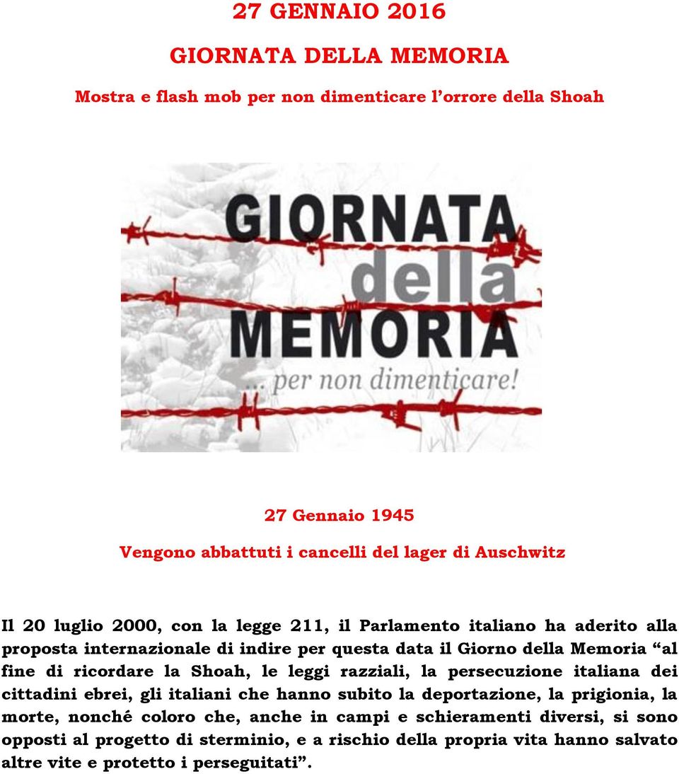 ricordare la Shoah, le leggi razziali, la persecuzione italiana dei cittadini ebrei, gli italiani che hanno subito la deportazione, la prigionia, la morte, nonché