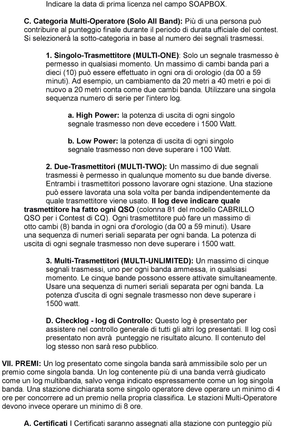 Si selezionerà la sotto-categoria in base al numero dei segnali trasmessi. 1. Singolo-Trasmettitore (MULTI-ONE): Solo un segnale trasmesso è permesso in qualsiasi momento.