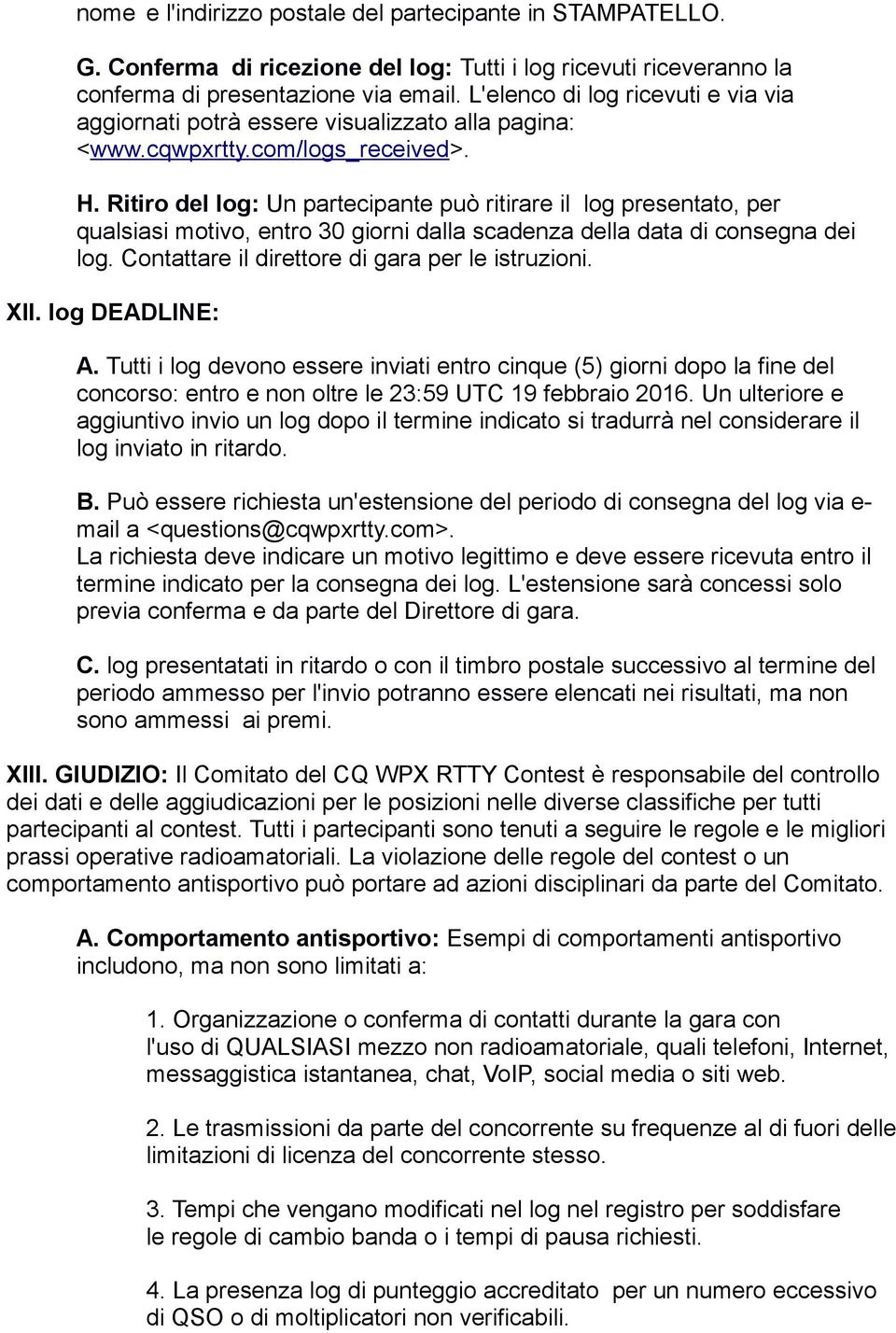 Ritiro del log: Un partecipante può ritirare il log presentato, per qualsiasi motivo, entro 30 giorni dalla scadenza della data di consegna dei log. Contattare il direttore di gara per le istruzioni.