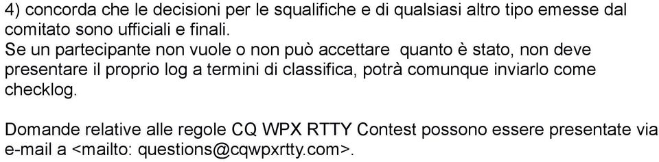 Se un partecipante non vuole o non può accettare quanto è stato, non deve presentare il proprio log a