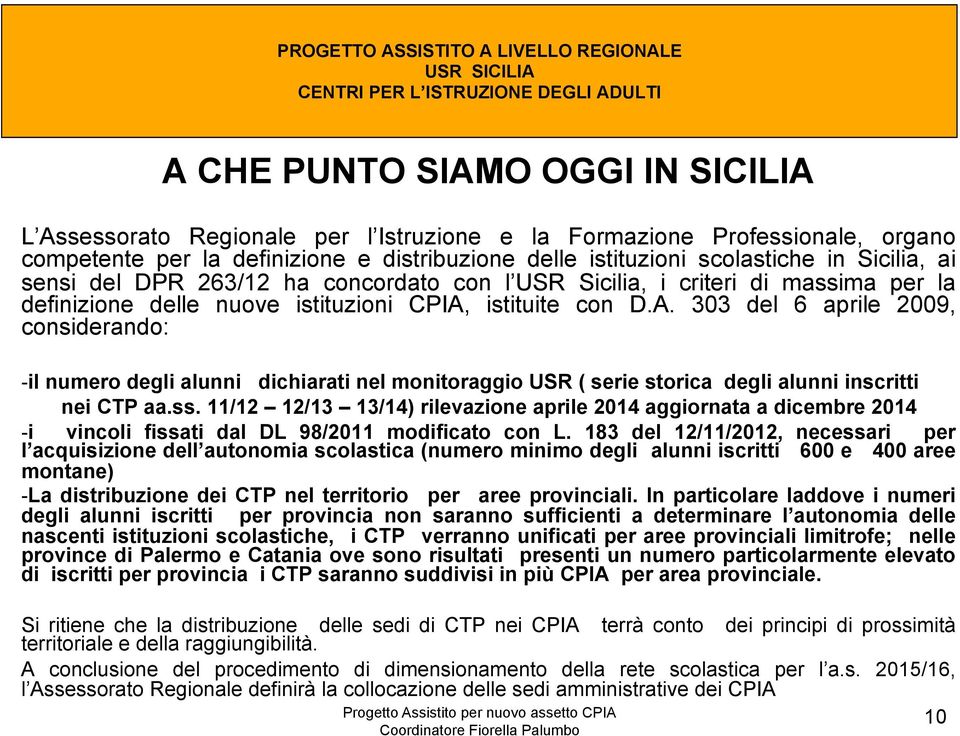 istituite con D.A. 303 del 6 aprile 2009, considerando: - il numero degli alunni dichiarati nel monitoraggio USR ( serie storica degli alunni inscritti nei CTP aa.ss.