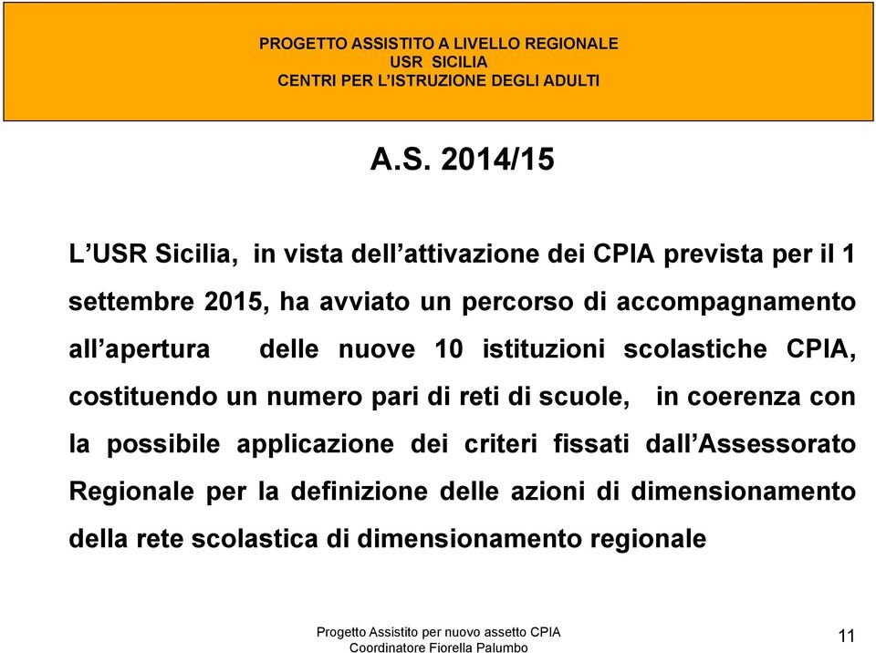 numero pari di reti di scuole, in coerenza con la possibile applicazione dei criteri fissati dall