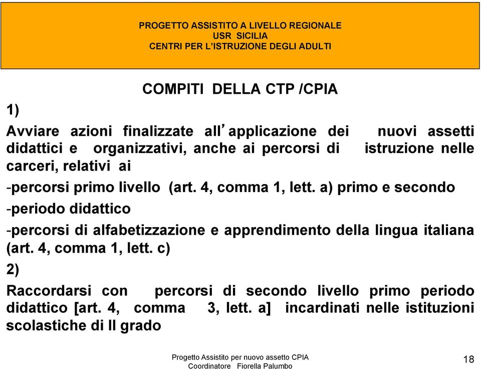 a) primo e secondo - periodo didattico - percorsi di alfabetizzazione e apprendimento della lingua italiana (art.