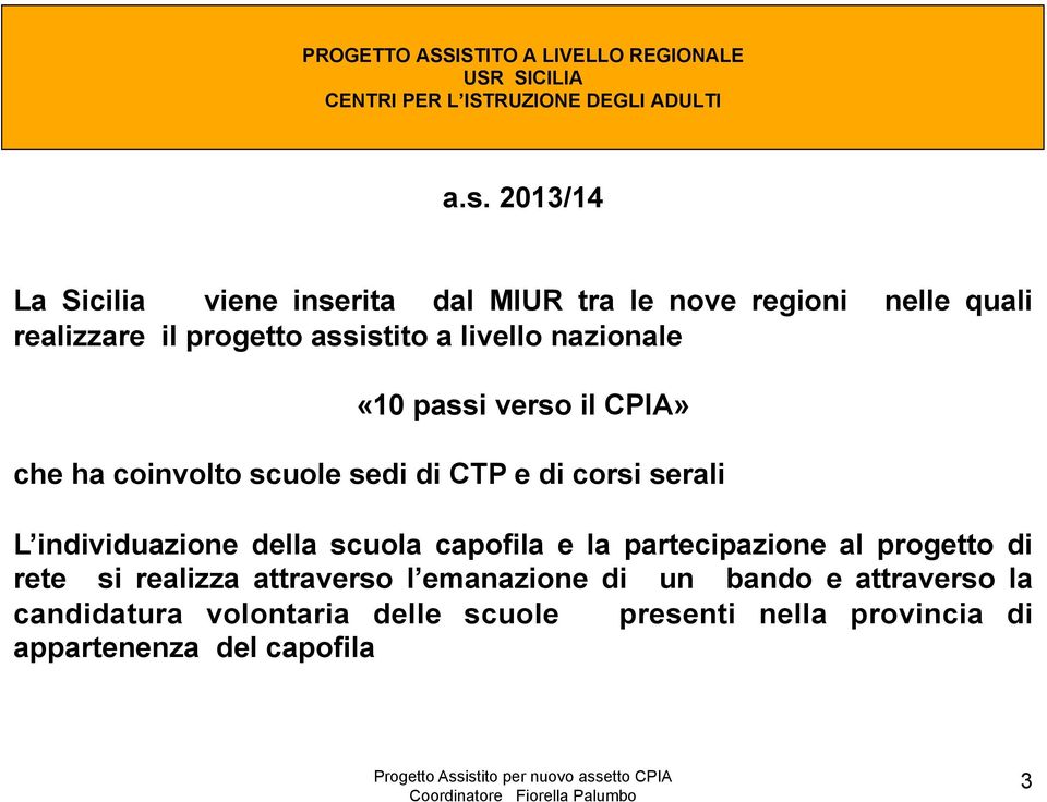 individuazione della scuola capofila e la partecipazione al progetto di rete si realizza attraverso l