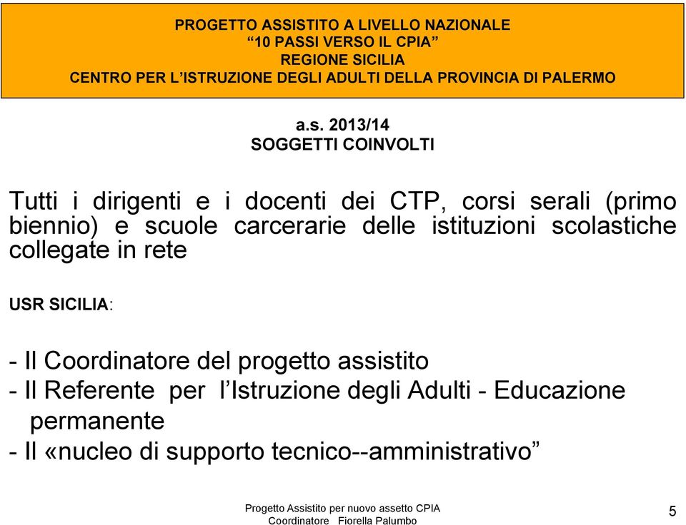 2013/14 SOGGETTI COINVOLTI Tutti i dirigenti e i docenti dei CTP, corsi serali (primo biennio) e scuole carcerarie