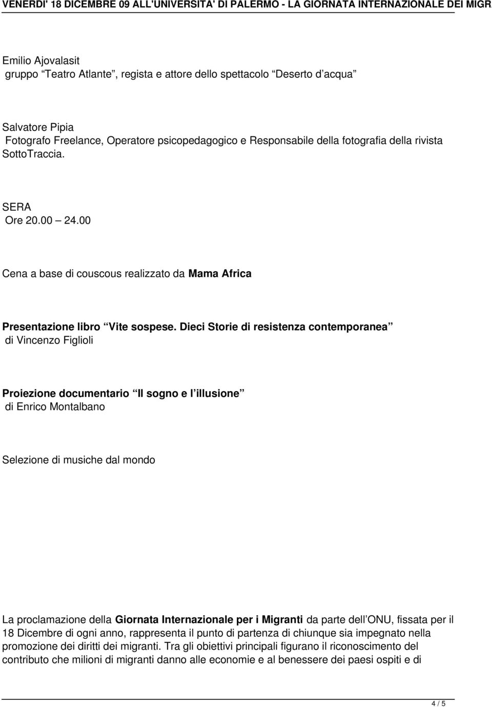 Dieci Storie di resistenza contemporanea di Vincenzo Figlioli Proiezione documentario Il sogno e l illusione di Enrico Montalbano Selezione di musiche dal mondo La proclamazione della Giornata