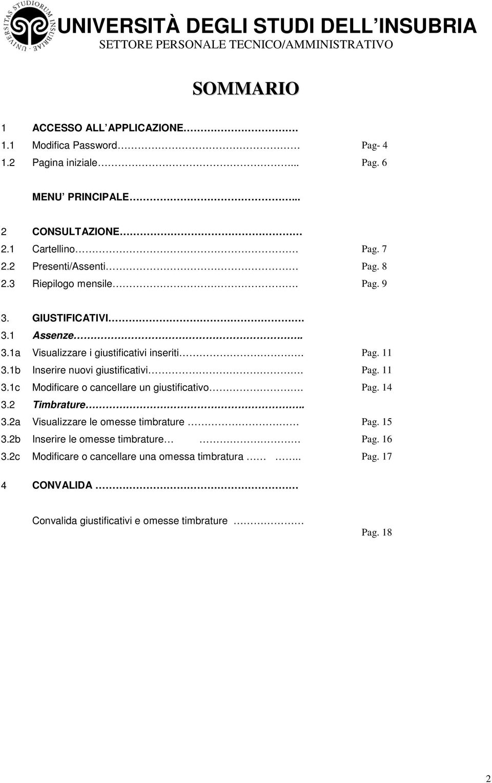 1b Inserire nuovi giustificativi. Pag. 11 3.1c Modificare o cancellare un giustificativo. Pag. 14 3.2 Timbrature.. 3.2a Visualizzare le omesse timbrature Pag.