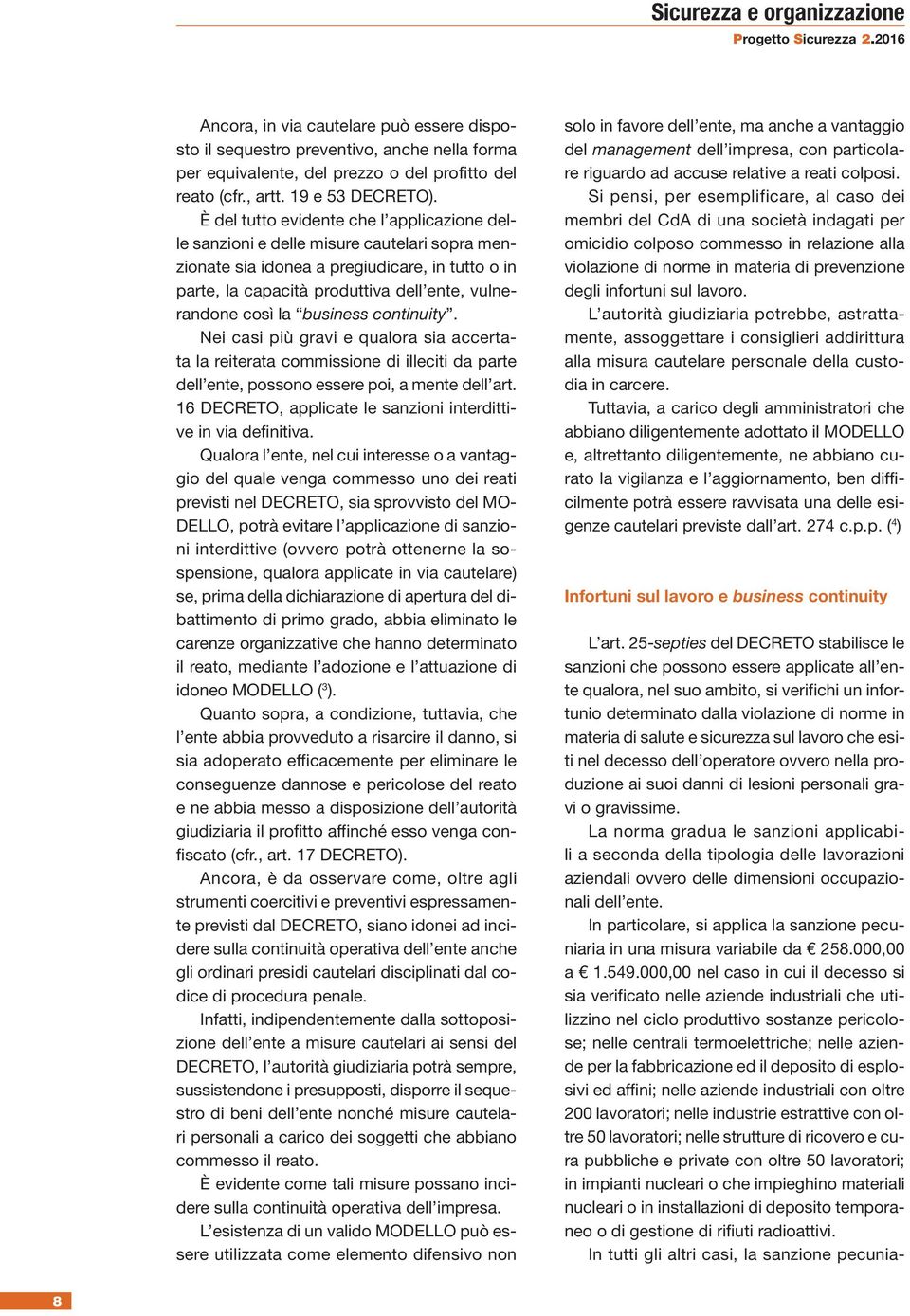 business continuity. Nei casi più gravi e qualora sia accertata la reiterata commissione di illeciti da parte dell ente, possono essere poi, a mente dell art.